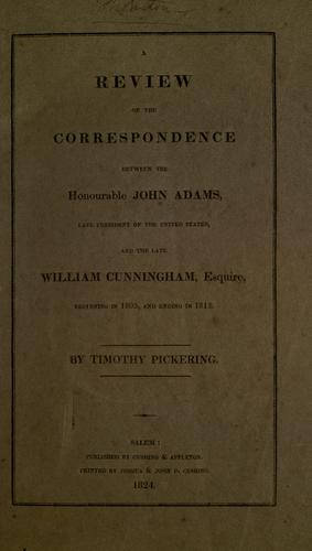 Cover of A review of the correspondence between the Hon. John Adams, late president of the United States, and the late William Cunningham, esq., beginning in 1803, and ending in 1812