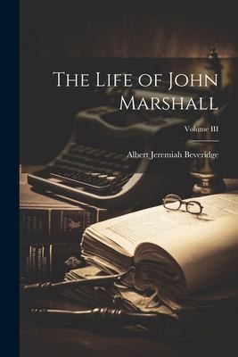 Cover of Life of John Marshall; Volume III