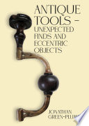 Cover of Antique Tools - Unexpected Finds and Eccentric Objects