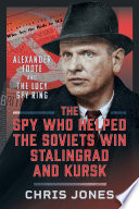 Cover of The Spy Who Helped the Soviets Win Stalingrad and Kursk