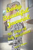 Cover of Body Beautiful Journal - 90 Days of Self Acceptance