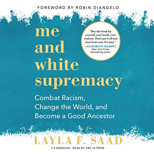 Cover of Me and White Supremacy: Combat Racism, Change the World, and Become a Good Ancestor