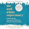 Cover of Me and White Supremacy: Combat Racism, Change the World, and Become a Good Ancestor