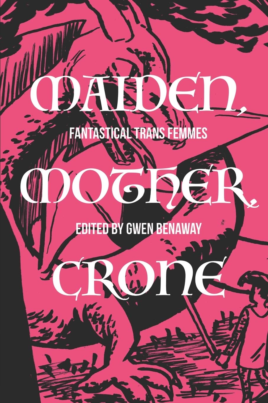 Cover of Maiden, Mother, Crone: Fantastical Trans Femmes
