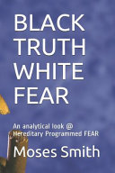 Cover of Black Truth White Fear