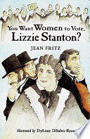 Cover of You Want Women to Vote, Lizzie Stanton?