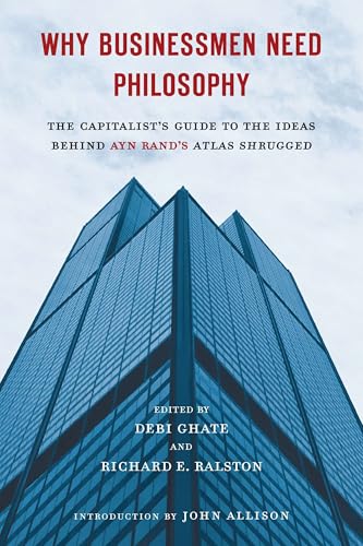 Cover of Why Businessmen Need Philosophy: The Capitalist's Guide to the Ideas Behind Ayn Rand's Atlas Shrugged