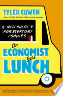 Cover of An Economist Gets Lunch: New Rules for Everyday Foodies
