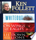 Cover of Ken Follett Three Bestsellers: Whiteout / On Wings of Eagles / Lie Down with Lions