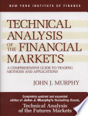 Cover of Technical Analysis of the Financial Markets: A Comprehensive Guide to Trading Methods and Applications