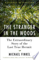 Cover of The Stranger in the Woods: The Extraordinary Story of the North Pond Hermit