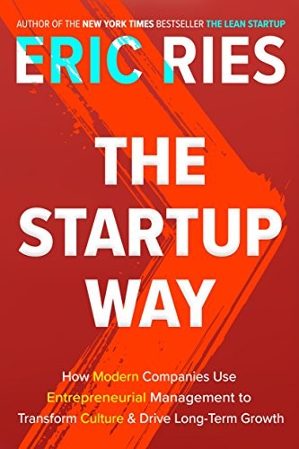 Cover of The Startup Way: How Modern Companies Use Entrepreneurial Management to Transform Culture and Drive Long-Term Growth