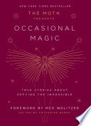 Cover of The Moth Presents Occasional Magic: True Stories about Defying the Impossible