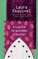 Cover of A Lupita le gustaba planchar / Lupita Always Liked to Iron