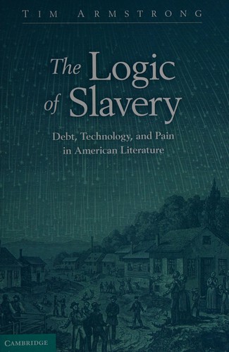Cover of The Logic of Slavery: Debt, Technology, and Pain in American Literature