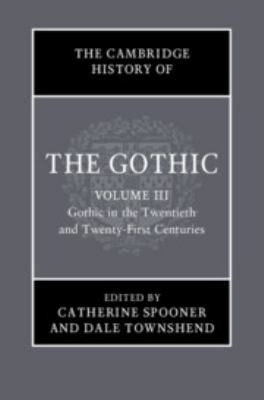 Cover of Cambridge History of the Gothic : Volume 3, Gothic in the Twentieth and Twenty-First Centuries : Volume 3