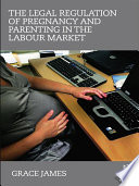 Cover of The Legal Regulation of Pregnancy and Parenting in the Labour Market