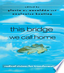 Cover of This Bridge We Call Home: Radical Visions for Transformation: Radical Visions for Transformation