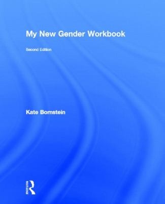 Cover of My New Gender Workbook A Stepbystep Guide To Achieving World Peace Through Gender Anarchy And Sex Positivity