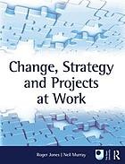 Cover of Change, Strategy and Projects at Work