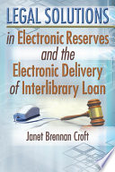 Cover of Legal Solutions in Electronic Reserves and the Electronic Delivery of Interlibrary Loan
