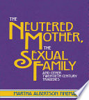 Cover of The Neutered Mother, The Sexual Family and Other Twentieth Century Tragedies