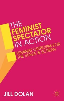 Cover of The Feminist Spectator In Action Feminist Criticism For The Stage And Screen