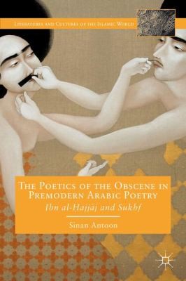 Cover of The Poetics Of The Obscene In Premodern Arabic Poetry Ibn Alajjj And Sukhf