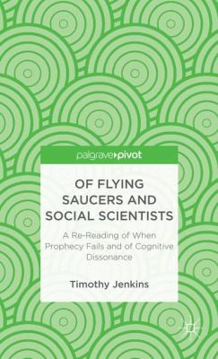Cover of Of Flying Saucers And Social Scientists A Rereading Of When Prophecy Fails And Of Cognitive Dissonance