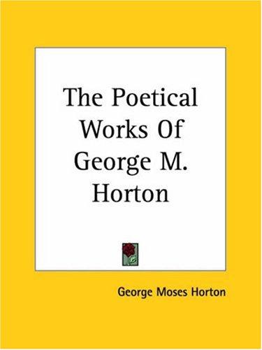 Cover of The Poetical Works Of George M. Horton