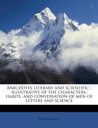 Cover of Anecdotes literary and scientific: illustrative of the characters, habits, and conversation of men of letters and science
