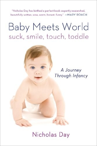 Cover of Baby Meets World : Suck, Smile, Touch, Toddle