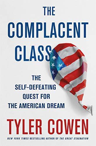 Cover of The Complacent Class: The Self-Defeating Quest for the American Dream