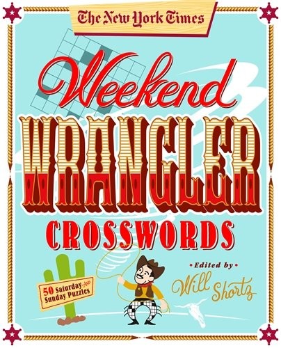 Cover of The New York Times Weekend Wrangler Crosswords: 50 Saturday and Sunday Puzzles: Weekend Crosswords Volume 3