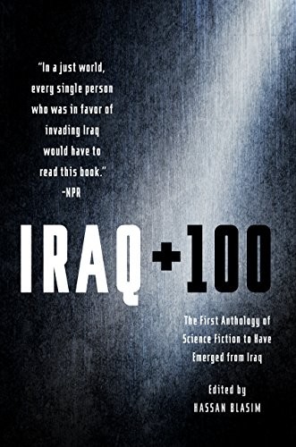 Cover of Iraq + 100: The First Anthology of Science Fiction to Have Emerged from Iraq