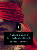 Cover of If Living Is Seeing I'm Holding My Breath