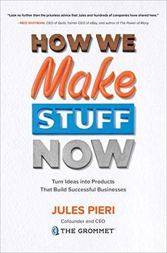 Cover of How We Make Stuff Now: Turn Ideas into Products That Build Successful Businesses