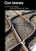 Cover of Con trenes y otros 50 relatos y microrrelatos de viaje