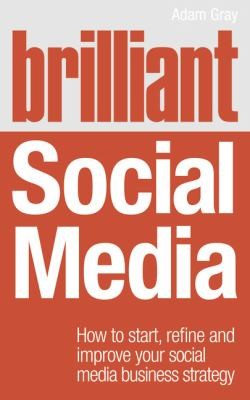 Cover of Brilliant Social Media How To Start Refine And Improve Your Social Media Business Strategy