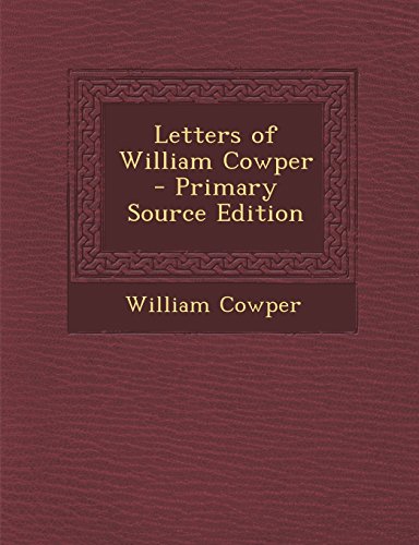 Cover of Letters of William Cowper - Primary Source Edition