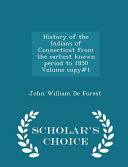 Cover of History of the Indians of Connecticut from the Earliest Known Period to 1850 Volume Copy#1 - Scholar's Choice Edition
