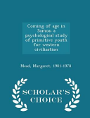 Cover of Coming of Age in Samoa; A Psychological Study of Primitive Youth for Western Civilisation - Scholar's Choice Edition