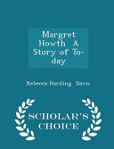 Cover of Margret Howth a Story of To-Day - Scholar's Choice Edition