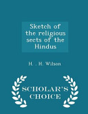 Cover of Sketch of the Religious Sects of the Hindus - Scholar's Choice Edition