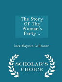 Cover of The Story of the Woman's Party... - Scholar's Choice Edition