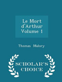 Cover of Le Mort D'Arthur Volume 1 - Scholar's Choice Edition