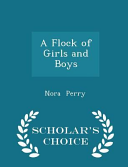 Cover of A Flock of Girls and Boys - Scholar's Choice Edition