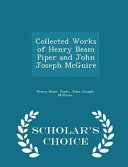 Cover of Collected Works of Henry Beam Piper and John Joseph McGuire - Scholar's Choice Edition