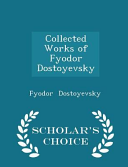 Cover of Collected Works of Fyodor Dostoyevsky - Scholar's Choice Edition
