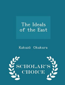 Cover of The Ideals of the East - Scholar's Choice Edition